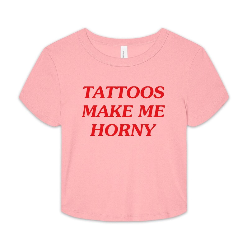 Tattoos Make Me Horny Baby Tee, Funny Baby Fit Shirt, Baby Crop Tee, Trendy Baby Tee image 2