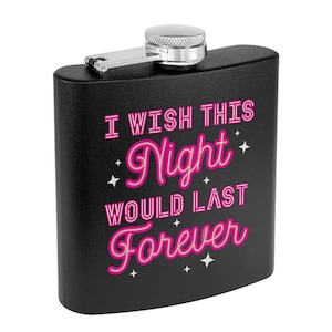 I Wish This Night Would Last Forever Powder Coated Flask, Cute Girly Flask, Funny Girl Flask