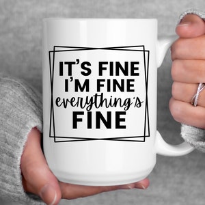 15 oz Coffee Mug | Mug for Mom | It&#39;s Fine, I&#39;m Fine Mug | Gifts for her