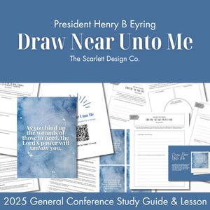 Draw Near Unto Me - Henry B Eyring - Relief Society Lesson Helps - Conference Study Guide - April 2025 General Conference