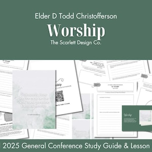 Worship - D Todd Christofferson - Relief Society Lesson Helps - Conference Study Guide - Saturday Sessions - April 2025 General Conference