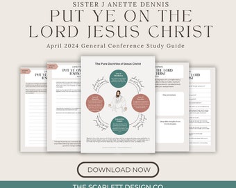 Put Ye On the Lord Jesus Christ - J Anette Dennis - Relief Society Lesson Helps - Conference Study Guide - April 2024 General Conference