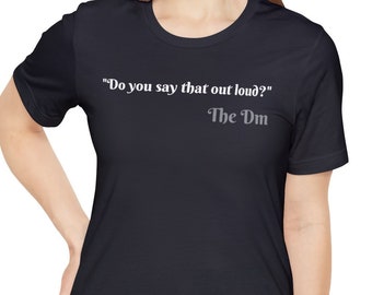 Dnd Graphic Tee,  Dnd player tshirt, Dnd Theme shirt, Dnd D20 shirt, Rpg printed shirt Say that out loud,unique dnd gift