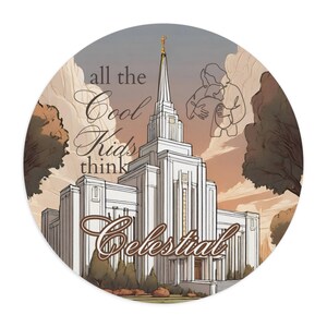 May include: A round sticker with a white temple building in the center. The temple is surrounded by trees and clouds. The text "all the cool kids think Celestial" is written in brown cursive lettering.