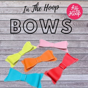 May include: Six colorful leather bows in pink, yellow, orange, red, and two shades of blue. The bows are arranged on a woodgrain background. The text "In the Hoop BOWS" is at the top of the image, and a red circle with the text "All in the Hoop" is in the top right corner.