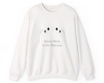 Queen Bitch of the Universe sweatshirt | Goddess Moon Phases, Women Empowerment