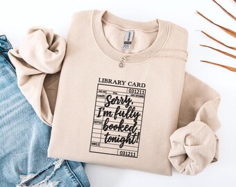 Embroidered Sorry I'm Fully Booked Tonight Sweatshirt, Reading Sweatshirt, Library Card Sweater