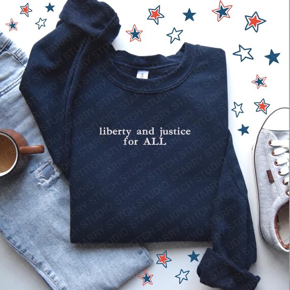 Embroidered Liberty and Justice Sweatshirt: Unisex Equality 4th of