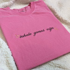 Embroidered Echale Ganas Mija T-shirt, Embroidered Spanish Phrase T-shirt