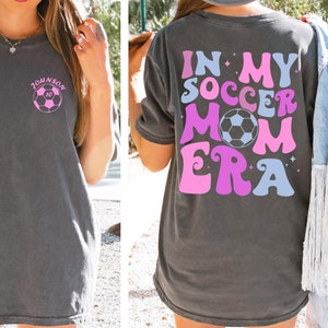 Comfort Colors T-Shirt\ Custom Soccer Mom T-Shirt, In My Soccer Mom Era T Shirt, Personalized Soccer Mom Shirt, Game Day Soccer Shirt