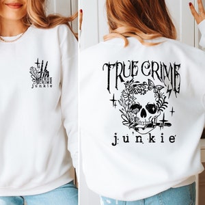 True Crime Junkie Sweatshirt, True Crime Sweatshirt, Adult Humor Sweatshirt, Flower Skull Sweatshirt, Crime Show Sweatshirt, Crime Junkie