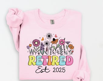 Retired Est 2025 Sweatshirt: Floral Retirement Crewneck