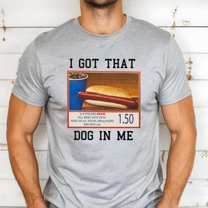I Got That Dog In Me Tshirt, Hotdog Shirt, Meme Shirts, Funny Shirts, Hot Dog Lover Shirt, Trendy Shirts, Hot Dog Shirt, Sarcastic Shirt