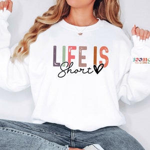 Life Short Make it Sweet Sweatshirt, Inspirational Sweatshirt, Motivational Sweatshirt, Self Love Sweatshirt, Positive Sweatshirt
