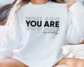 You Are Enough Sweatshirt: Positive Affirmation, Mental Health