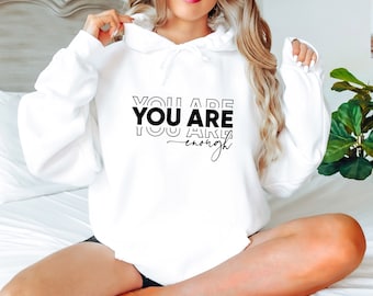 You Are Enough Hoodie: Positive Quote, Mental Health Apparel