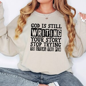 God Is Still Writing Your Story Sweatshirt, Christian Sweatshirt, Jesus Lover Sweatshirt, Faith Sweatshirt, Religious Sweatshirt