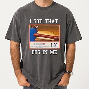 Comfort Colors® I Got That Dog In Me Tshirt, Hotdog Shirt, Meme Shirts, Funny Shirts, Hot Dog Lover Shirt, Trendy Shirts, Hot Dog Shirt