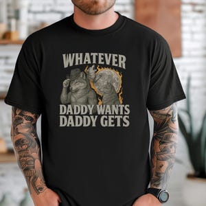 Comfort Colors® What Ever Daddy Wants Daddy Gets T-shirt, Werewolf Memes Shirt, Funny Meme Shirt, Funny Cringe Shirt, Offensive Meme Shirt