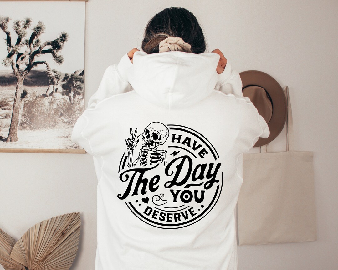 Have the Day You Deserve Hoodie, Funny Skeleton Hoodie, Peace Sign ...