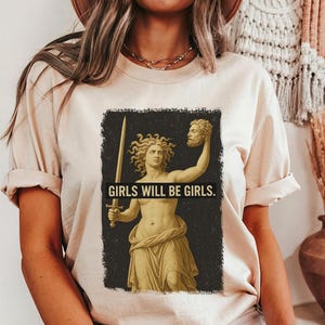 Girls Will Be Girls Shirt, Vintage Medusa Holding Head Shirt, Feminist Shirt, Women&#39;s Empowerment Shirt, Medusa Shirt, Feminism Shirt