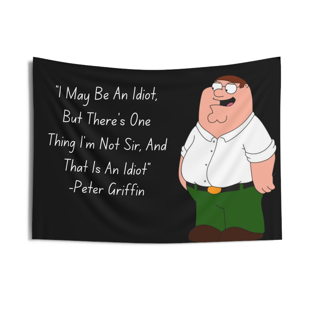 Peter Griffin Family Guy Quote Wall Flag for College Funny Etsy