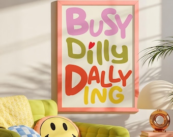 Busy Dilly Dallying Art Print, Playful Typography Wall Art, Colorful Modern Quote (Digital Download)