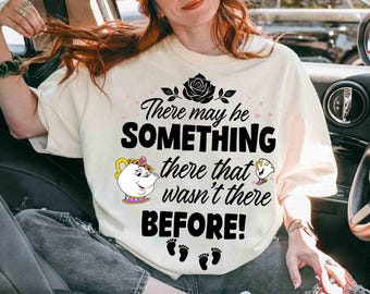 Disney Beauty and The Beast Mrs Pott There May Be Something There That Wasn't There Before Comfort Colors Shirt, Pregnancy Announcement Tee