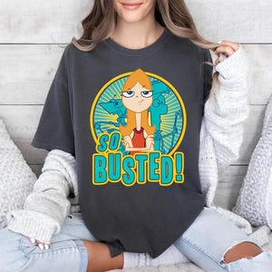 Disney Phineas And Ferb So Busted Comfort Colors Shirt, Candace Flyn Phineas & Ferb, Magic Kingdom Disneyland Trip Shirt, Birthday Gift Tee