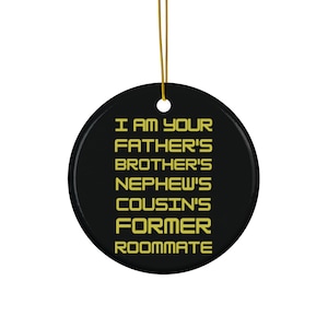 I Am Your Father&#39;s Nephew&#39;s Cousin&#39;s Former Roommate Ornament Spaceballs Inspired Ornament
