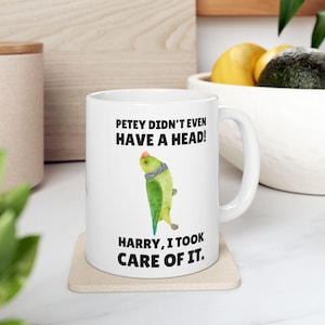 Petey Didn&#39;t Even Have a Head! Harry, I Took Care of It. Dumb and Dumber Quote Mug