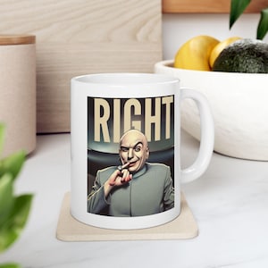 Right. Mug Dr. Evil Inspired Austin Powers Quote