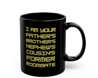 I Am Your Father's Brother's Nephew's Cousin's Former Roommate Mug - Spaceballs Movie Quote