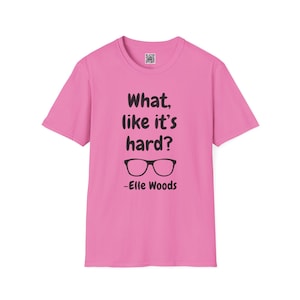 What, Like It's Hard? T-Shirt Legally Blonde Inspired