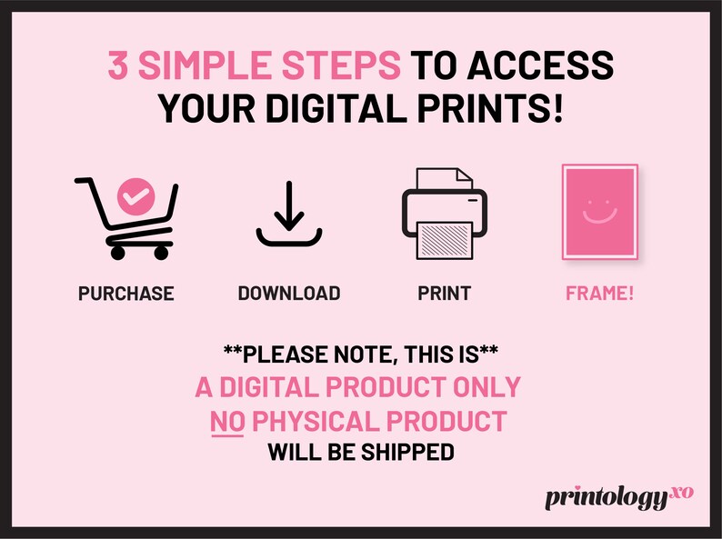 Puede incluir: Un gr&aacute;fico rosa y negro con tres sencillos pasos para acceder a las impresiones digitales: comprar, descargar e imprimir. El texto **PLEASE NOTE, THIS IS** A DIGITAL PRODUCT ONLY NO PHYSICAL PRODUCT WILL BE SHIPPED tambi&eacute;n est&aacute; incluido. El gr&aacute;fico es de printologyxo.