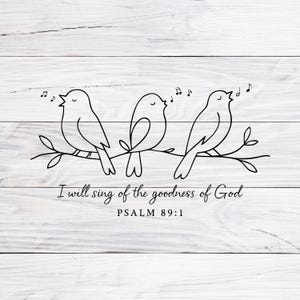 May include: Black line art illustration of three singing birds perched on a branch. Musical notes float above each bird. The text "I will sing of the goodness of God" and "PSALM 89:1" are below the birds.