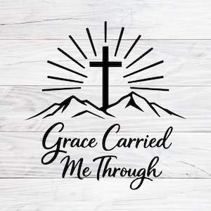 Grace Carried Me Through Svg, Png, Dxf Cut File, Minimalist Christian Cross Mountains Design, Healing Quote for T-Shirt, Faith Over Struggle