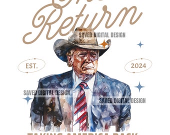 ORIGINAL ARTIST PRESIDENT The Return Cowboy Pres Western Donald Png High Quality Sublimation Files Digital Viral Trending