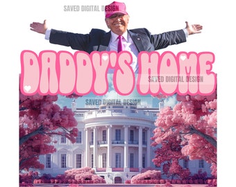 ORIGINAL ARTIST PRESIDENT Daddy's Home Home Real Good Man Donald  Pink Preppy Edgy Png High Quality Sublimation Files Digital Viral Trending