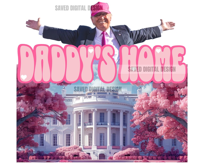 ORIGINAL ARTIST PRESIDENT Daddy's Home Home Real Good Man Donald Pink Preppy Edgy Png High Quality Sublimation Files Digital Viral Trending image 1