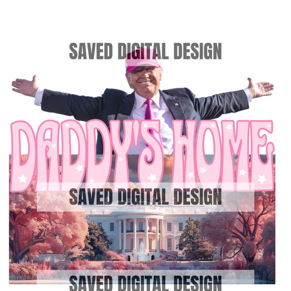 ORIGINAL ARTIST PRESIDENT Daddy's Home Home Real Good Man Donald  Pink Preppy Edgy Png High Quality Sublimation Files Digital Viral Trending