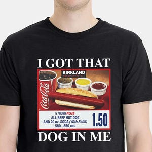 I Got That Dog In Me T-Shirt – Costco Hot Dog Meme Tee