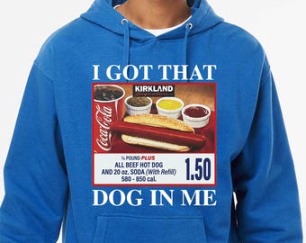 I Got That Dog In Me Hoodie – Dank Meme Costco Hot Dog Sweatshirt