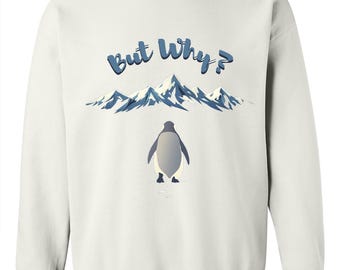 But Why Penguin Meme Sweatshirt, Existential Humor Tee