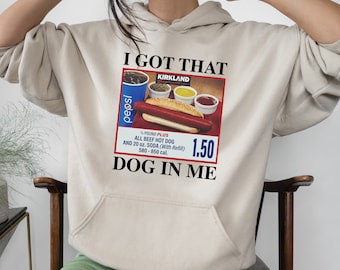 I Got That Dog In Me HOODIES- Keep 150 Dank Meme Hoodies- Costco Hot Dog Combo Hooded SweatShirts - Out of Pocket Humor Hood Sweatshirt
