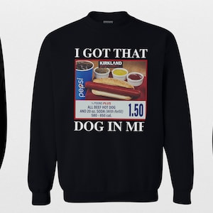 May include: Black sweatshirt with a white graphic of a hot dog, condiments, and a soda. The graphic says "I got that Kirkland" and "1.50" with the text "DOG IN MF" below.