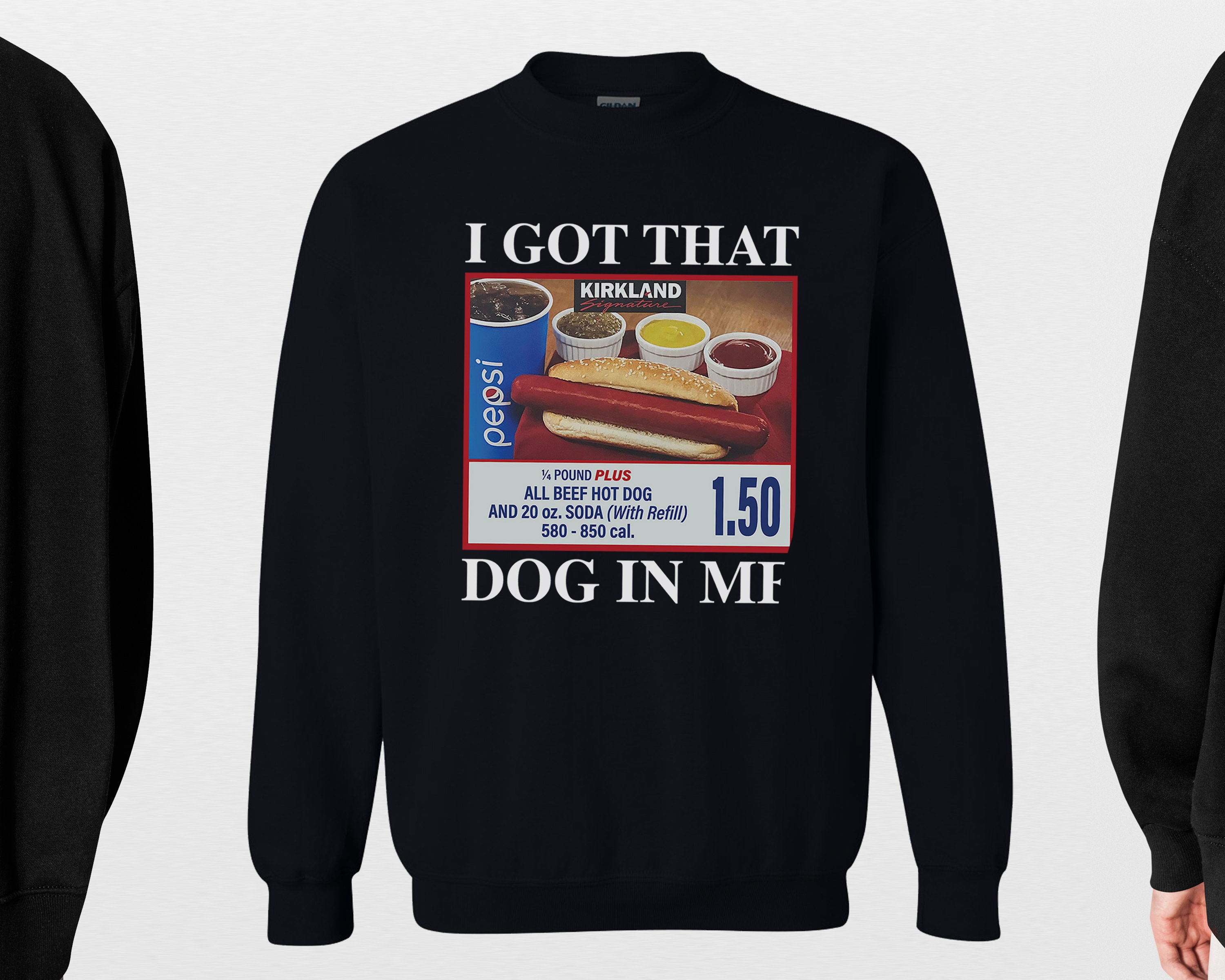 I Got That Dog In Me SWEATSHIRTS - Keep 150 Dank Meme SWEATSHIRTS - Costco Hot Dog Combo Shirt - Out of Pocket Humor Sweatshirt