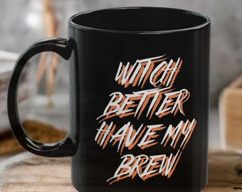 Witch Better Have My Brew Funny Halloween Coffee Mug Halloween Ceramic Cup Gift for Coffee Lover Cute Fall Mug Spooky Halloween Mug Gift