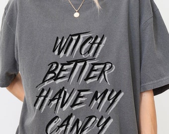 Witch Better Have My Candy Funny Halloween Shirt Halloween Graphic Tee Halloween Gift Oversize Tee 90s Horror Movie Fan Tee Halloween Decor