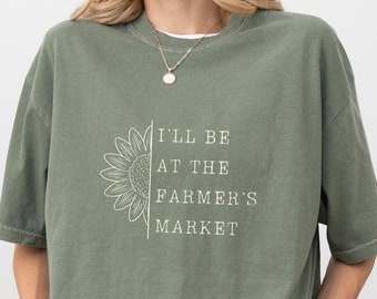 I'll Be at The Farmers Market Oversize Tshirt Farmers Market Lovers Gift Soft Girl Aesthetic Summer Gardening Shirt for Plant Lovers